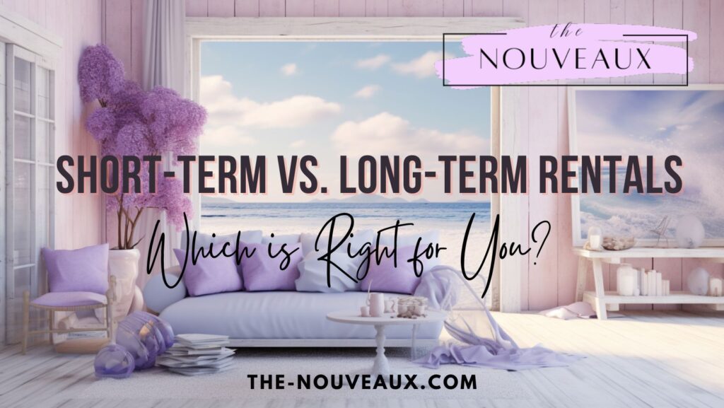 Short-Term vs. Long-Term Rentals: Which is Right for You?